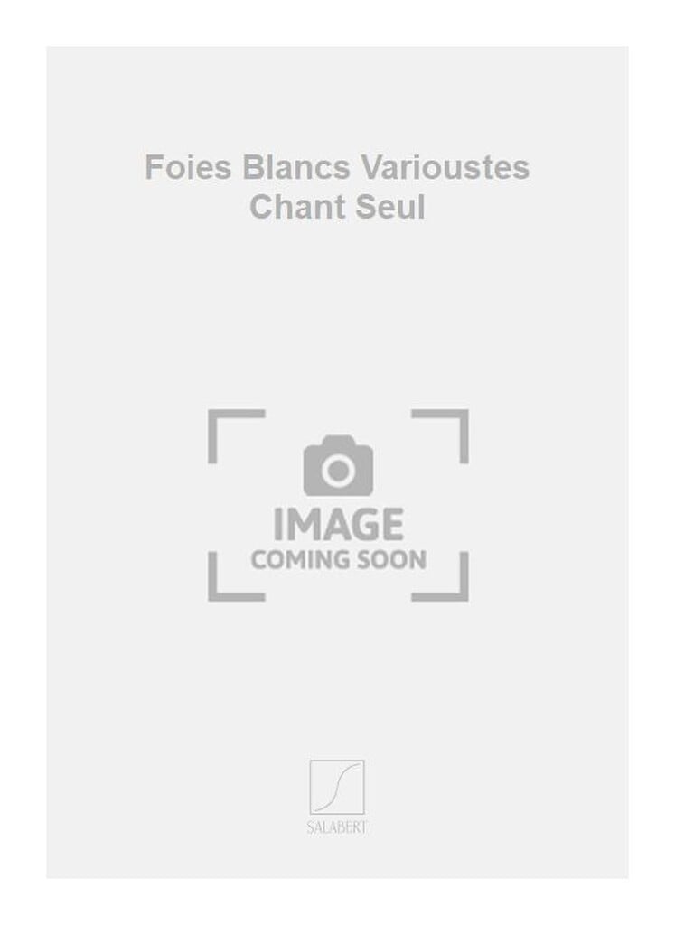 Foies Blancs Varioustes Chant Seul